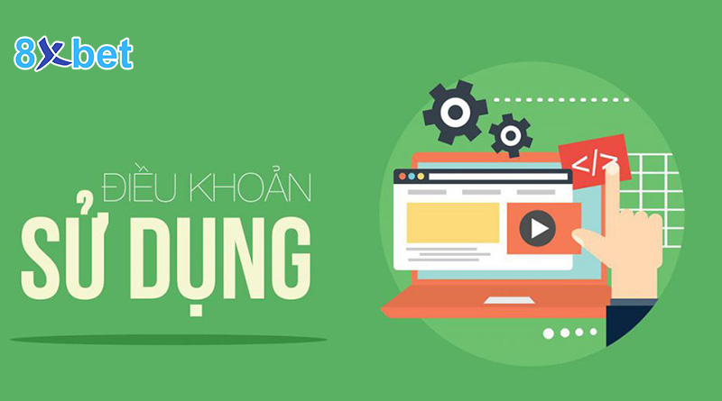 Điều khoản và điều kiện 8XBet 2 Các quy định về tài khoản của người tham gia cá cược 8XBet