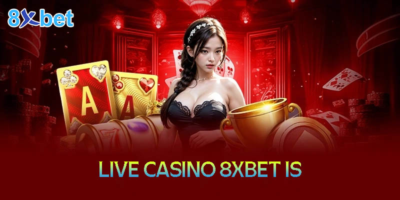 8xbet is – Thiên đường giải trí Casino trực tuyến hàng đầu 8 8xbet is – Thiên đường giải trí Casino trực tuyến hàng đầu