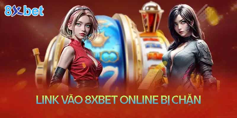 8xbet online - Link vào bị chặn và cách khắc phục 1 8xbet online - Link vào bị chặn và cách khắc phục