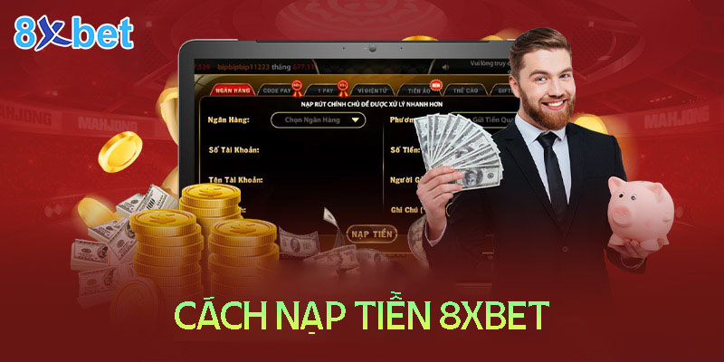 Cách nạp tiền 8XBET - hướng dẫn chi tiết tất cả phương thức 3 Cách nạp tiền 8XBET - hướng dẫn chi tiết tất cả phương thức