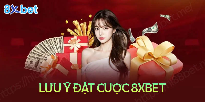 Cược 8XBet - Những lưu ý để nắm chắc phần thắng 3 Những lưu ý khi tham gia đặt cược 8XBet