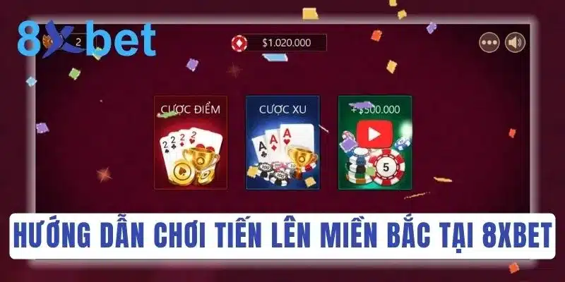 Luật chơi Tiến Lên Miền Bắc tại nhà cái online 8Xbet 3 Truy cập trang chủ 8Xbet để bắt đầu ván bài Tiến Lên Miền Bắc