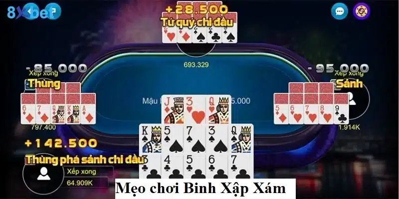 Hướng dẫn chơi Binh Xập Xám 8XBET cho người mới bắt đầu 4 Bỏ túi 3 mẹo chơi Binh Xập Xám cực hay