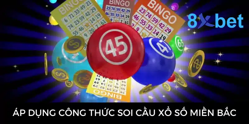 Soi cầu XSMB - Hướng dẫn soi cầu từ chuyên gia 8Xbet 3 Áp dụng công thức soi cầu xổ số miền Bắc