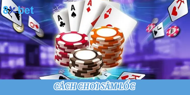 Hướng dẫn cách chơi Sâm lốc - Game bài dân gian hấp dẫn nhất 10 Cách chơi Sâm lốc