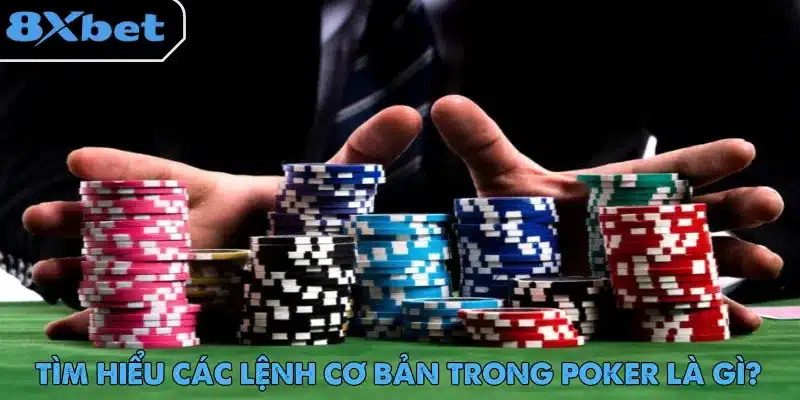 Poker Là Gì – Trò Chơi Được Ưa Chuộng Toàn Cầu 19 Poker là gì và các lệnh cơ bản cho người chơi khi tham gia trải nghiệm