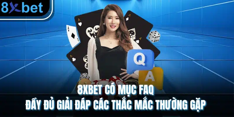 8xbet - Trang Chủ 8xbet Chính Thức | Nhà Cái Đến Từ Châu Âu 31 8XBET có mục FAQ đầy đủ giải đáp các thắc mắc thường gặp